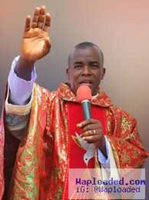 Why Some of My Prophecies Don’t Come to Pass – Father Mbaka